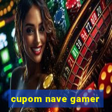 cupom nave gamer